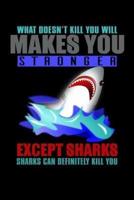 What Doesn't Kill You Makes You Strong Except Sharks Sharks Can Definitely Kill You
