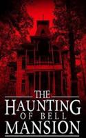 The Haunting of Bell Mansion