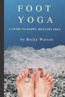 Foot Yoga: A Guide to Happier, Healthier Feet