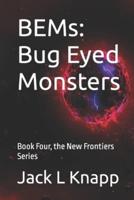 BEMs: Bug Eyed Monsters: Book Four, the New Frontiers Series