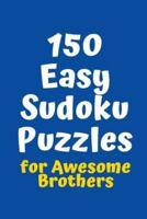 150 Easy Sudoku Puzzles for Awesome Brothers