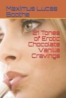 21 Tones of Erotic Chocolate Vanilla Cravings
