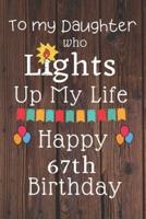 To My Daughter Who Lights Up My Life Happy 67th Birthday