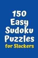 150 Easy Sudoku Puzzles for Slackers