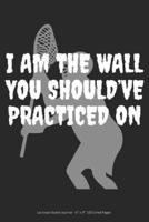 I Am the Wall You Should've Practiced On