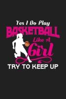 Yes I Do Play Basketball Like a Girl Try To Keep Up