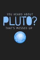 You Heard About Pluto? That's Messed Up