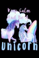 Keep Calm Be A Unicorn
