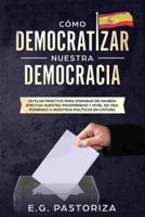 Cómo Democratizar Nuestra Democracia