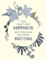 You Can't Buy Happiness But You Can Do Some Knitting