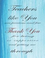 Teachers Like You Are Precious And Few Thank You For Being So Supportive And Getting Me Through