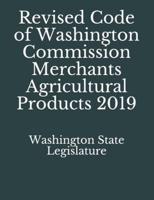 Revised Code of Washington Commission Merchants Agricultural Products 2019