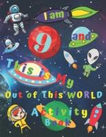 I Am 9 and This Is My Out of This WORLD Activity Book