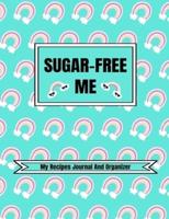 Sugar-Free Me (My Recipes Journal And Organizer)