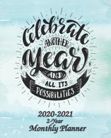 Celebrate Another Year and All Its Possibilities 2020-2021 2-Year Monthly Planner