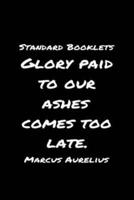 Standard Booklets Glory Paid to Our Ashes Comes Too Late Marcus Aurelius