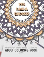 Yes I Am a Badass - Motivation Swear Words - Adult Coloring Book - Volume 1