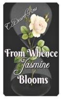 From Whence Jasmine Blooms