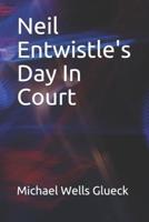 Neil Entwistle's Day In Court