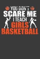 You Don't Scare Me I Teach Girls Basketball