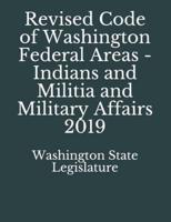 Revised Code of Washington Federal Areas - Indians and Militia and Military Affairs 2019