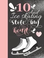 10 And Ice Skating Stole My Heart