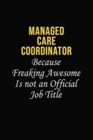 Managed Care Coordinator Because Freaking Awesome Is Not An Official Job Title