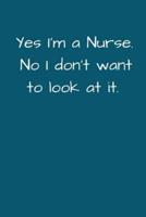 Yes I'm a Nurse. No I Don't Want To Look At It