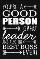You're A Good Person A Great Leader And Also The Best Boss Ever