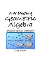 Full Unified Geometric Algebra