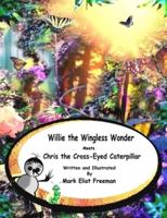 Willie the Wingless Wonder Meets Chris the Cross-Eyed Caterpillar