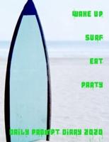 Wake Up Surf Eat Party Daily Prompt Diary for 2020