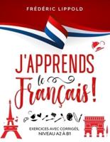 J'apprends le français ! - Exercices avec corrigés, niveaux A2 à B1
