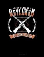 When Guns Are Outlawed I Will Become An Outlaw