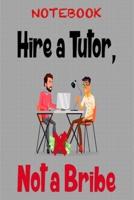 Notebook Hire A Tutor, Not A Bribe