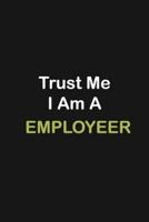 Trust Me I Am A Employeer