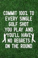 Commit 100% to Every Single Golf Shot You Play and You'll Have No Regrets on the Round