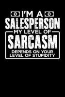 I'm a Sales Person My Level of Sarcasm Depends on Your Level of Stupidity