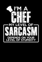 I'm a Chef My Level of Sarcasm Depends on Your Level of Stupidity
