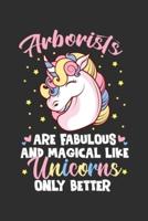 Arborists Are Fabulous And Magical Like Unicorns Only Better