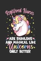 Registered Nurses Are Fabulous And Magical Like Unicorns Only Better