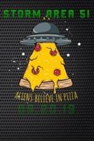 Storm Area 51 Aliens Believe in Pizza