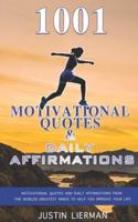 1001 Motivational Quotes & Daily Affirmations: Motivational Quotes and Daily Affirmations from The Worlds Greatest Minds To Help You Improve Your Life