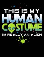 This Is My Human Costume I'm Really An Alien