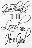 Give Thanks To The Lord For He Is Good Sermon Notes Journal
