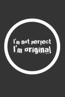 I´m Not Perfect I´m Original