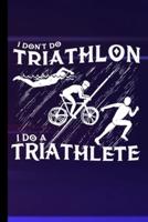 I Don't Do Triathlon I Do A Triathlete