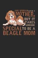 Any Woman Can Be a Mother but It Takes Someone Special to Be a Beagle Mom