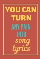 You Can Turn Any Pain Into Song Lyrics