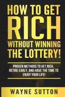 How To Get Rich Without Winning The Lottery!
